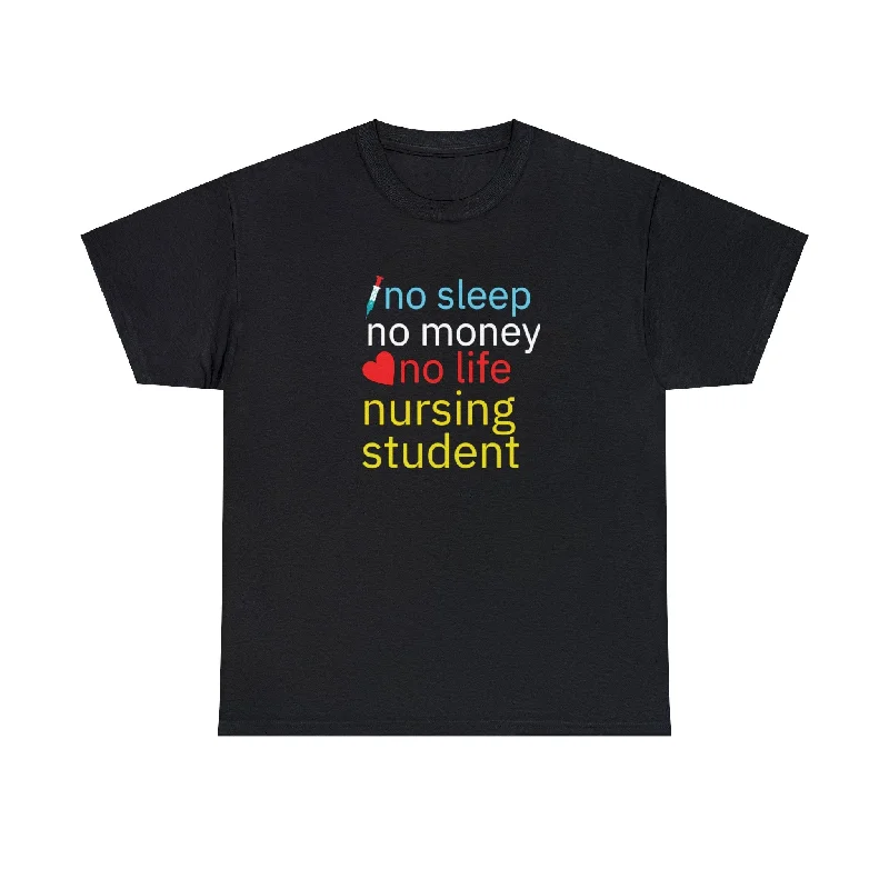 No Sleep No Money No Love Life Nursing Student T-Shirt-- Solid Print Embellished