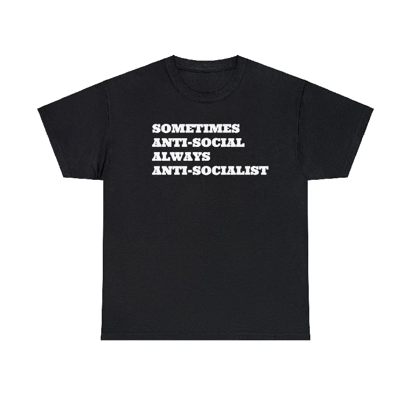 Sometimes Anti-Social, Always Anti-Socialist T-Shirt-- Spandex Blend Rayon Blend Denim Blend
