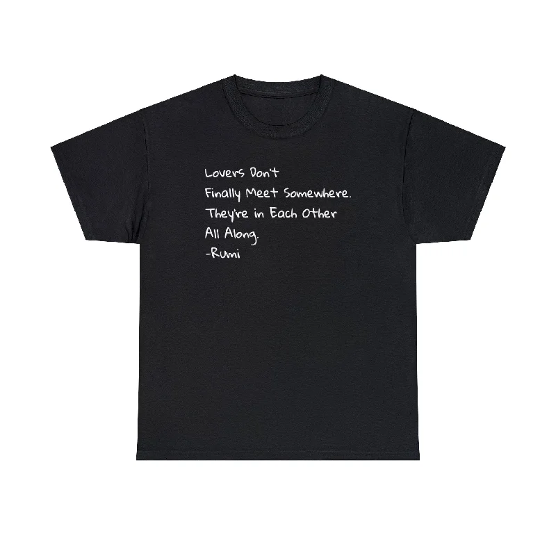 'Rumi' Lovers Don’t Finally Meet Somewhere. They’re In Each Other All Along T-Shirt-- Fashionable Trendy Casual