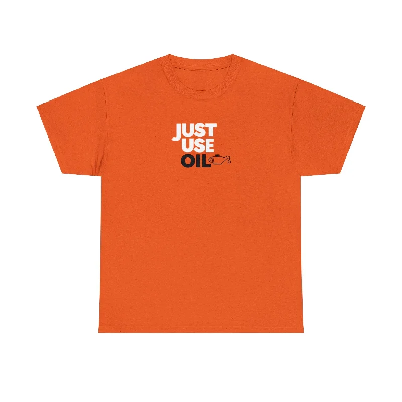 'Just Use Oil' Just Stop Just Stop Oil Protest T-Shirt-- Graphic Embroidered Appliqued